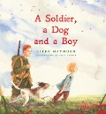 A Soldier, A Dog and A Boy - Libby Hathorn