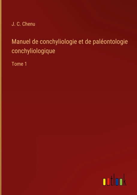 Manuel de conchyliologie et de paléontologie conchyliologique - J. C. Chenu