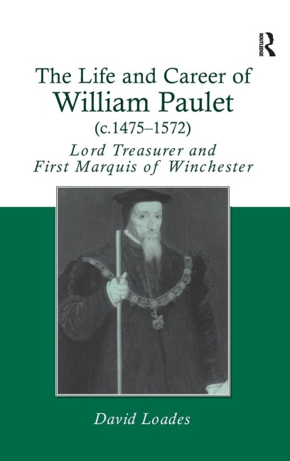 The Life and Career of William Paulet (c.1475-1572) - David Loades
