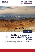 Cover-Bild zum Titel 'Türkiye, Orta Asya ve Ekonomik ¿¿birli¿i Örgütü (ECO)' von 'Mehmet Dikkaya'
