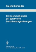 Chronomorphologie der zerebralen Durchblutungsstörungen - R. Schröder