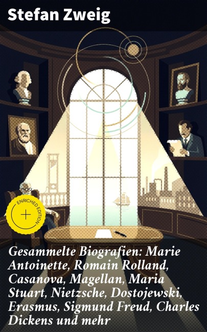 Gesammelte Biografien: Marie Antoinette, Romain Rolland, Casanova, Magellan, Maria Stuart, Nietzsche, Dostojewski, Erasmus, Sigmund Freud, Charles Dickens und mehr - Stefan Zweig