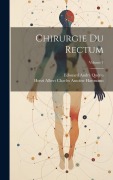 Cover-Bild zum Titel 'Chirurgie Du Rectum; Volume 1' von 'Henri Albert Charles Antoine Hartmann, Edouard André Quénu'