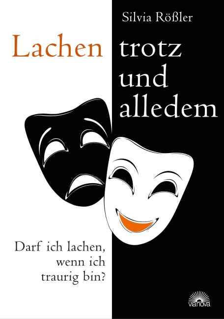 Lachen - trotz und alledem: Darf ich lachen, wenn ich traurig bin? - Silvia Rößler