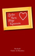 Cover-Bild zum Titel 'Liebe, Sex, Pop, Kosmos' von 'Berthold Chales-De Beaulieu'