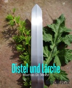 Cover-Bild zum Titel 'Distel und Lärche' von 'Martin D. Mohr'