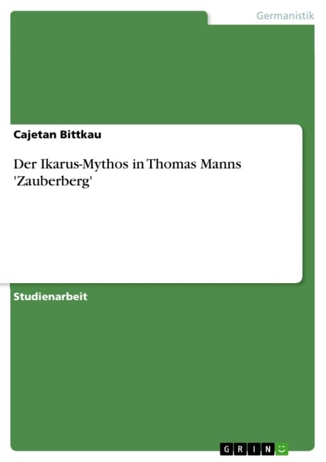 Der Ikarus-Mythos in Thomas Manns 'Zauberberg' - Cajetan Bittkau