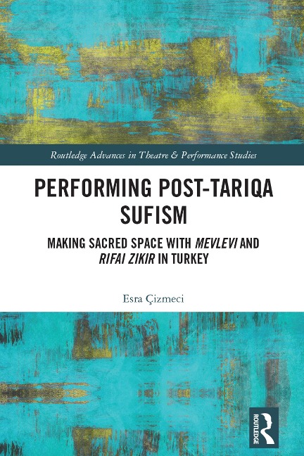Performing Post-Tariqa Sufism - Esra Çizmeci
