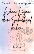 Cover-Bild zum Titel 'Wenn Lügen dein Schicksal lenken' von 'Melanie Lohmann-Sporn'