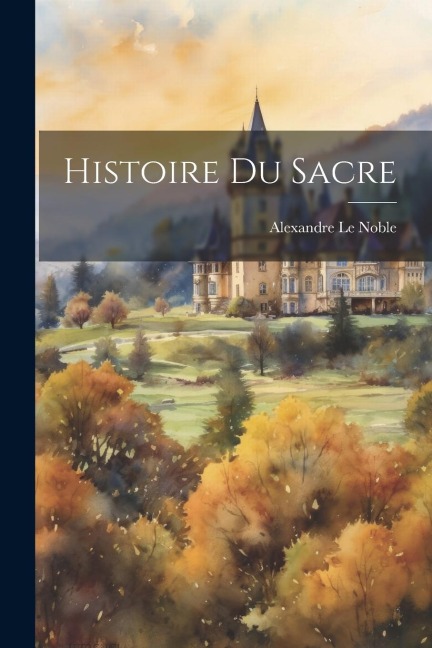 Histoire Du Sacre - Alexandre Le Noble