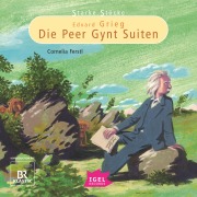 Starke Stücke. Edvard Grieg. Die Peer-Gynt-Suiten - Cornelia Ferstl, Max Hanft