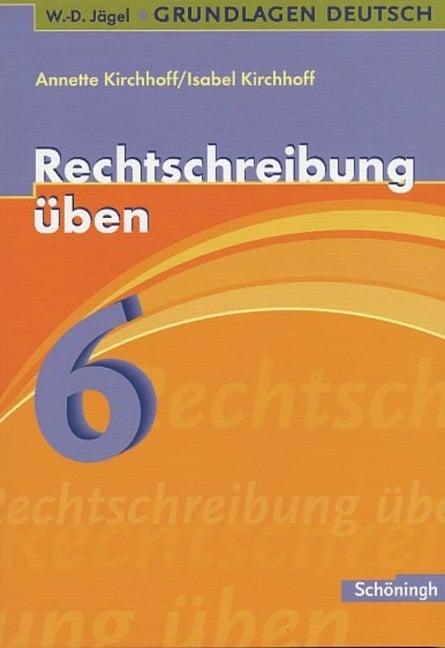 Grundlagen Deutsch. Rechtschreibung üben 6. Schuljahr. RSR 2006 - 