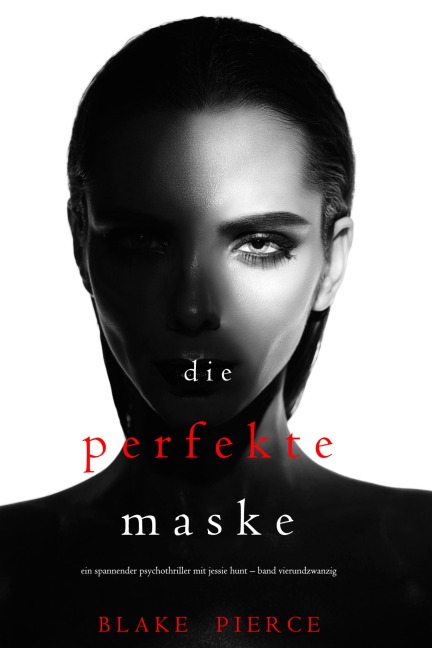 Die Perfekte Maske (Ein spannender Psychothriller mit Jessie Hunt-Band Vierundzwanzig) - Blake Pierce