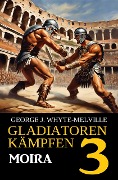 Cover-Bild zum Titel 'Moira: Gladiatoren kämpfen 3: Historischer Roman' von 'George J. Whyte-Melville'
