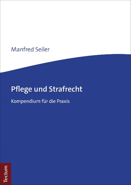 Pflege und Strafrecht - Manfred Seiler