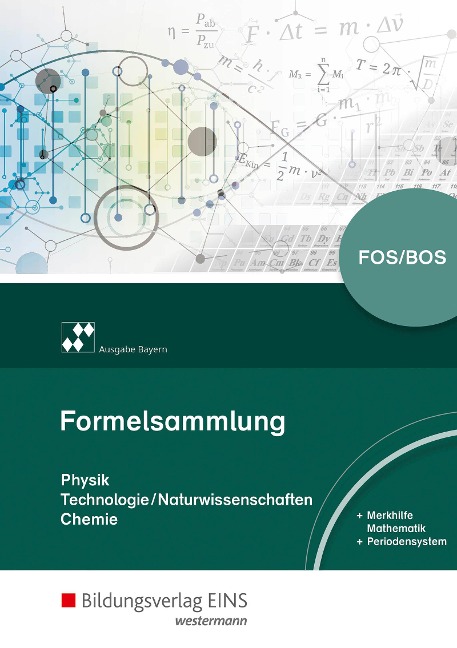 Formelsammlung Naturwissenschaften für die Fach- und Berufsoberschulen in Bayern - 