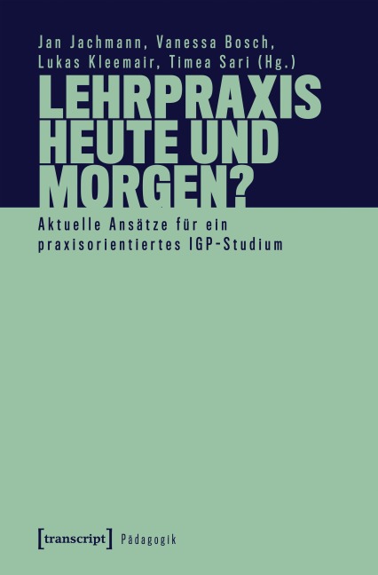 Lehrpraxis heute und morgen? - Aktuelle Ansätze für ein praxisorientiertes IGP-Studium - 