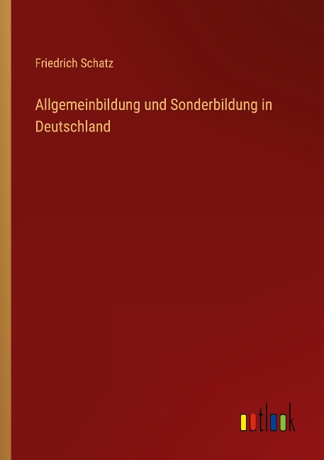 Allgemeinbildung und Sonderbildung in Deutschland - Friedrich Schatz
