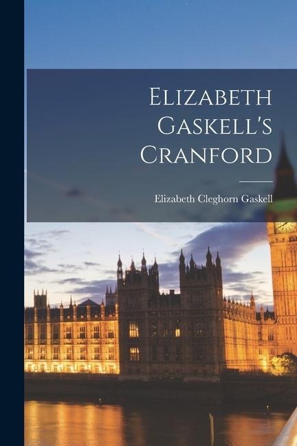 Elizabeth Gaskell's Cranford - Elizabeth Cleghorn Gaskell