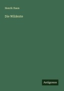 Cover-Bild zum Titel 'Die Wildente' von 'Henrik Ibsen'