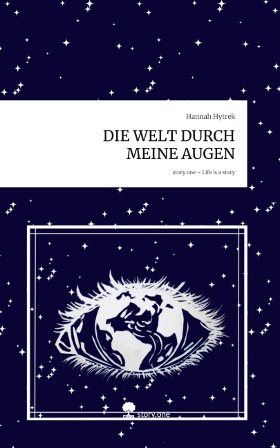 DIE WELT DURCH MEINE AUGEN. Life is a Story - story.one - Hannah Hytrek