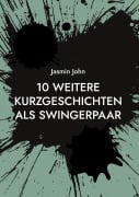 Cover-Bild zum Titel '10 weitere Kurzgeschichten als Swingerpaar' von 'Jasmin John'