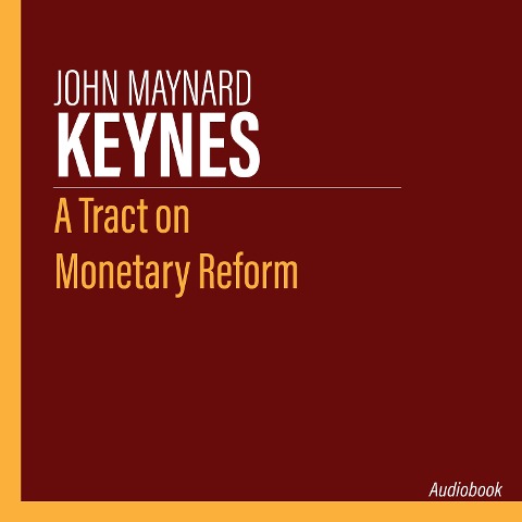 A Tract on Monetary Reform - John Maynard Keynes