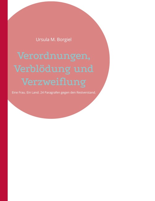 Verordnungen, Verblödung und Verzweiflung - Ursula M. Borgiel