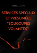 Cover-Bild zum Titel 'Services Spéciaux et présumées ''soucoupes volantes''' von 'Christal Actan'
