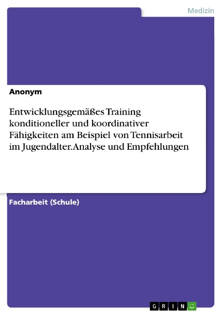 Entwicklungsgemäßes Training konditioneller und koordinativer Fähigkeiten am Beispiel von Tennisarbeit im Jugendalter. Analyse und Empfehlungen - 