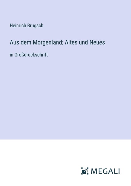 Aus dem Morgenland; Altes und Neues - Heinrich Brugsch