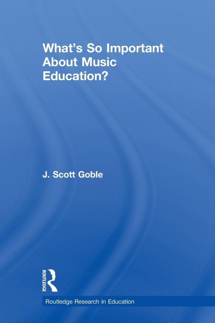 What's So Important About Music Education? - J. Scott Goble