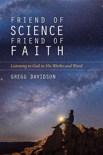 Friend of Science, Friend of Faith - Gregg Davidson