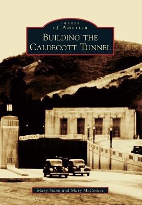 Building the Caldecott Tunnel - Mary Solon, Mary McCosker