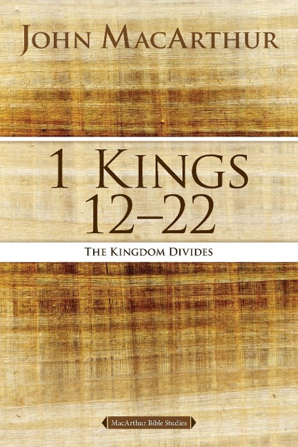 1 Kings 12 to 22 - John F. Macarthur