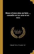Cover-Bild zum Titel 'Nous n'irons plus au bois ..., comédie en un acte et en vers' von 'Fernand Crommelynck'