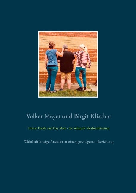 Hetero Daddy und Gay Mom - die kollegiale Idealkombination - Volker Meyer, Birgit Klischat