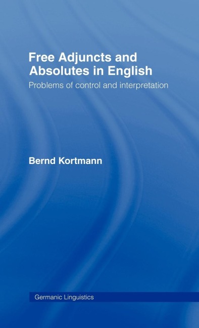 Free Adjuncts and Absolutes in English - Bernd Kortmann