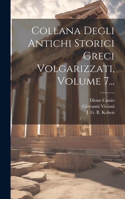 Collana Degli Antichi Storici Greci Volgarizzati, Volume 7... - Dione Cassio, Marcello Adriani, Plutarchus Chaeronensis