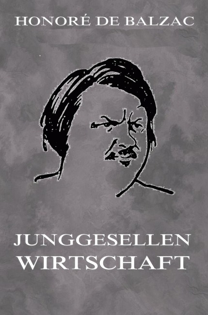Junggesellenwirtschaft - Honoré de Balzac