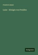 Cover-Bild zum Titel 'Luise - Königin von Preußen' von 'Friedrich Adami'
