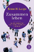 Cover-Bild zum Titel 'Zusammen leben. Das Fit-Prinzip für Gemeinschaft, Gesellschaft und Natur' von 'Remo H. Largo'