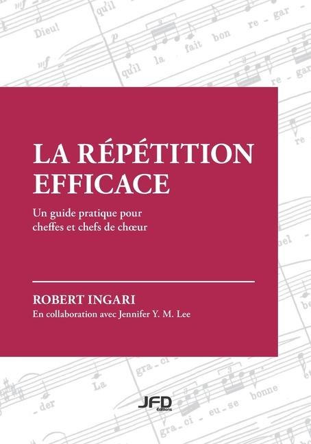 La répétition efficace: Un guide pratique pour cheffes et chefs de choeur - Robert Ingari