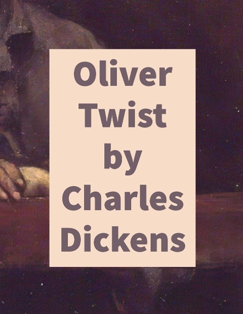 Oliver Twist by Charles Dickens - Charles Dickens
