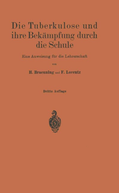 Die Tuberkulose und ihre Bekämpfung durch die Schule - Friedr. Lorentz, H. Braeuning