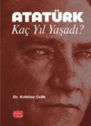 Atatürk Kac Yil Yasadi - Kubilay Celik