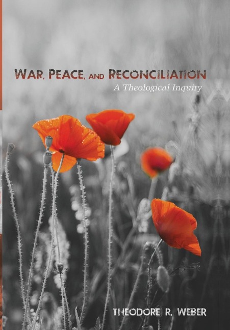 War, Peace, and Reconciliation - Theodore R Weber