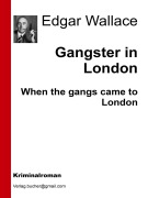 Cover-Bild zum Titel 'Gangster in London' von 'Edgar Wallace, Edgar Wallace, Edgar Wallace, Edgar Wallace'