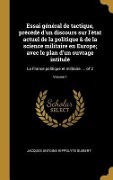 Cover-Bild zum Titel 'Essai général de tactique, précédé d'un discours sur l'état actuel de la politique & de la science militaire en Europe; avec le plan d'un ouvrage intitulé' von 'Jacques Antoine Hippolyte Guibert'