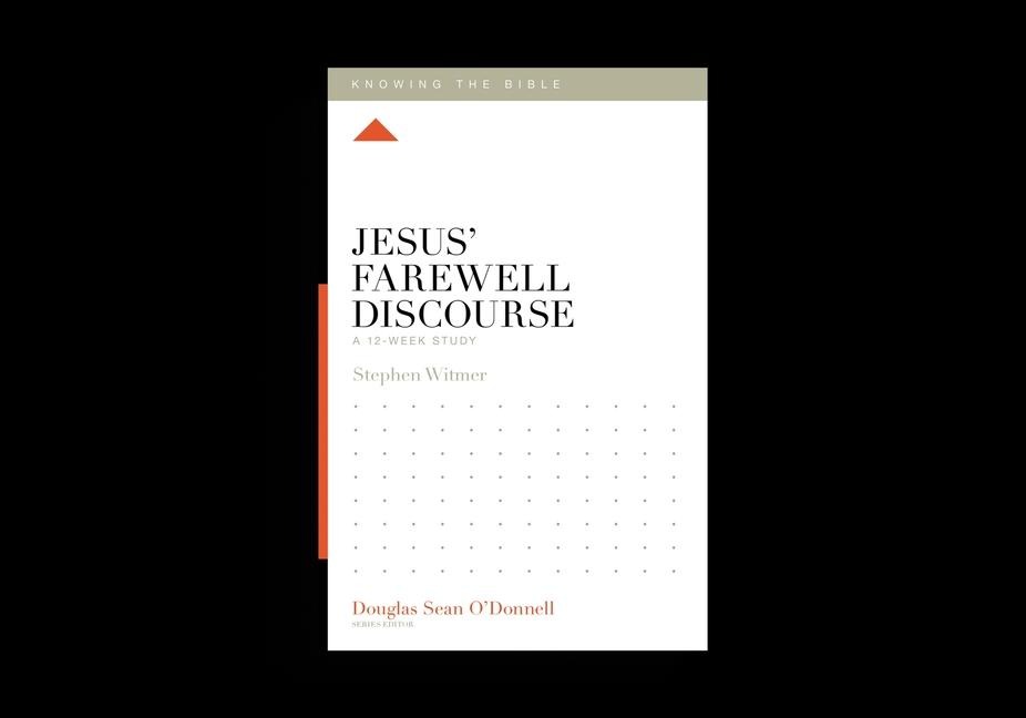 Jesus' Farewell Discourse - Stephen Witmer